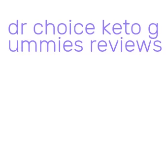 dr choice keto gummies reviews