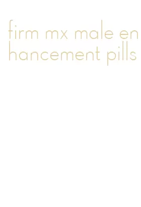 firm mx male enhancement pills