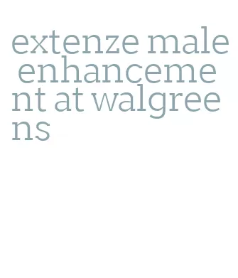 extenze male enhancement at walgreens