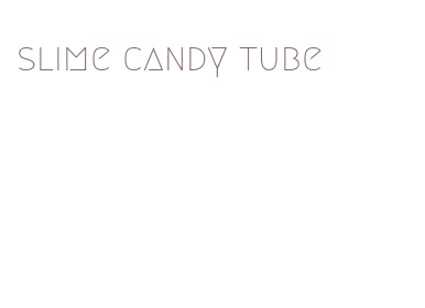 slime candy tube