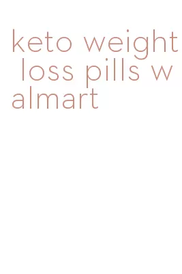 keto weight loss pills walmart