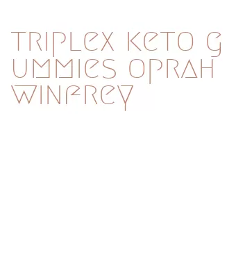 triplex keto gummies oprah winfrey