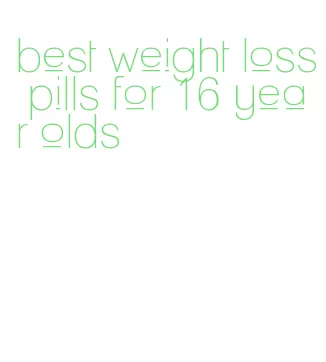 best weight loss pills for 16 year olds