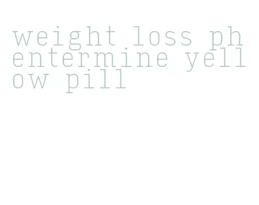 weight loss phentermine yellow pill