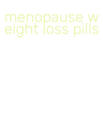 menopause weight loss pills