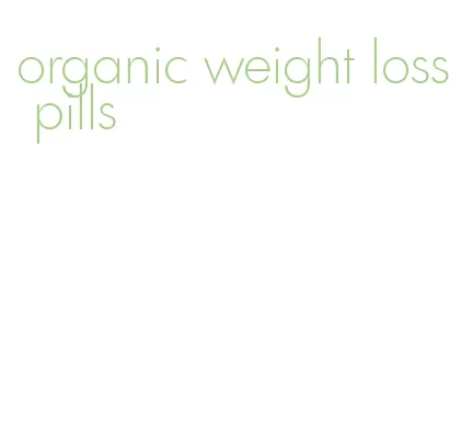 organic weight loss pills