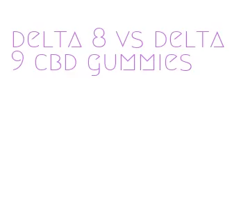 delta 8 vs delta 9 cbd gummies