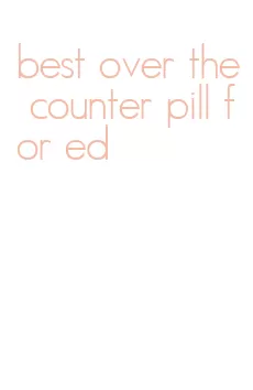 best over the counter pill for ed