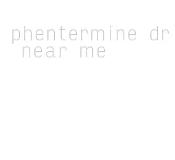 phentermine dr near me