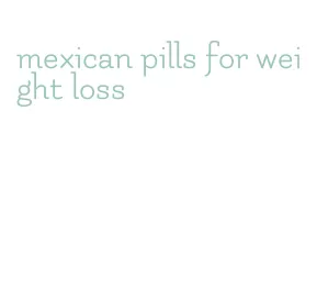 mexican pills for weight loss