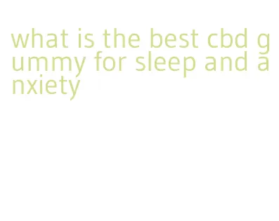 what is the best cbd gummy for sleep and anxiety