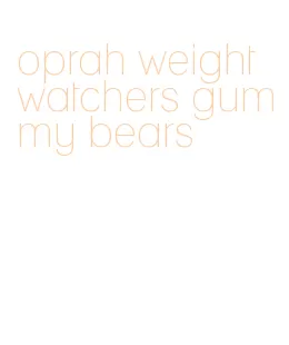 oprah weight watchers gummy bears