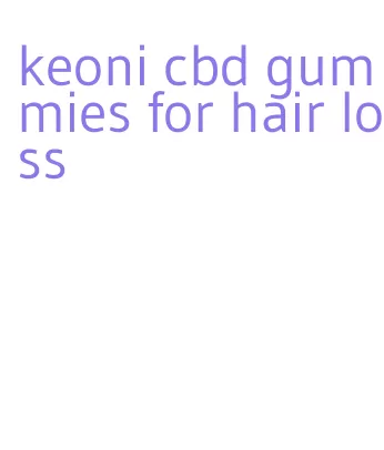 keoni cbd gummies for hair loss