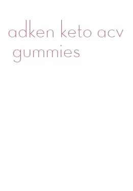 adken keto acv gummies