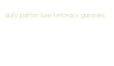 dolly parton luxe keto+acv gummies