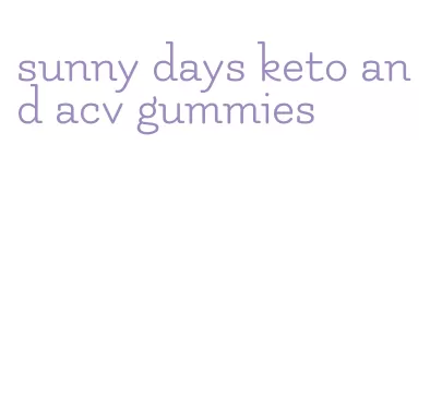 sunny days keto and acv gummies