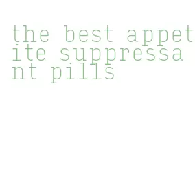 the best appetite suppressant pills