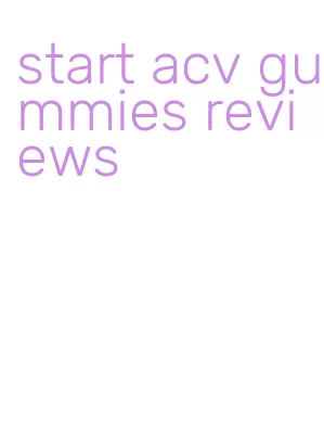 start acv gummies reviews