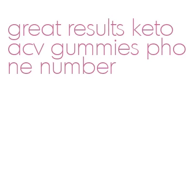 great results keto acv gummies phone number