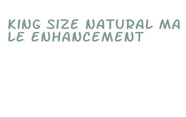 king size natural male enhancement