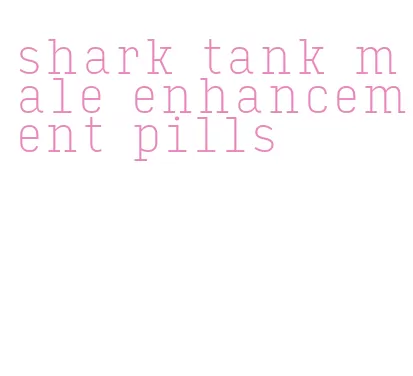 shark tank male enhancement pills