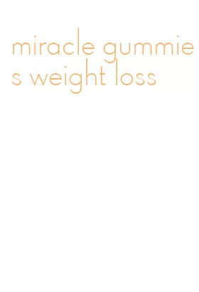 miracle gummies weight loss