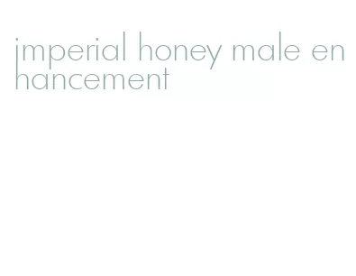 imperial honey male enhancement