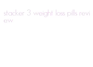 stacker 3 weight loss pills review