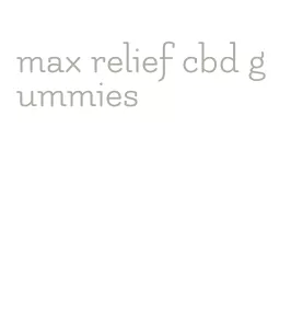 max relief cbd gummies