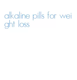 alkaline pills for weight loss