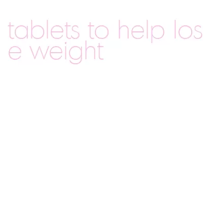 tablets to help lose weight