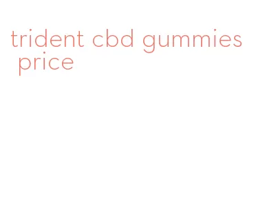 trident cbd gummies price