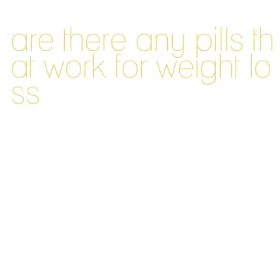 are there any pills that work for weight loss