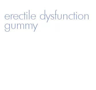 erectile dysfunction gummy