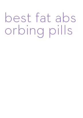 best fat absorbing pills