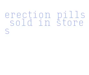 erection pills sold in stores