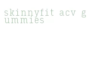 skinnyfit acv gummies