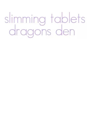 slimming tablets dragons den