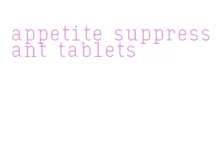 appetite suppressant tablets