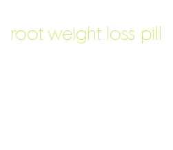 root weight loss pill