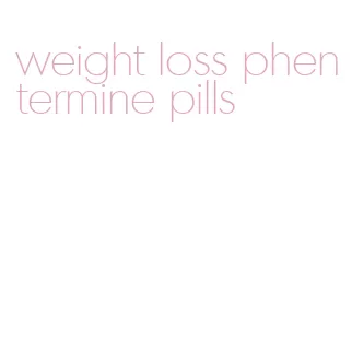 weight loss phentermine pills