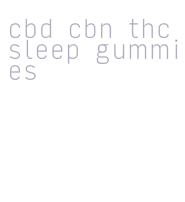 cbd cbn thc sleep gummies