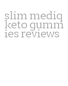 slim mediq keto gummies reviews