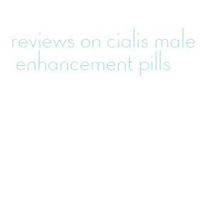 reviews on cialis male enhancement pills