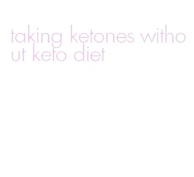 taking ketones without keto diet