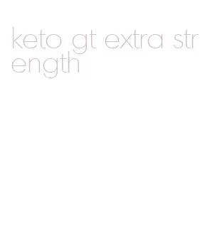 keto gt extra strength