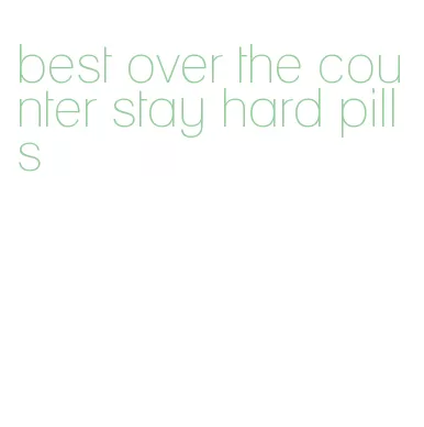 best over the counter stay hard pills