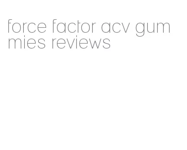 force factor acv gummies reviews