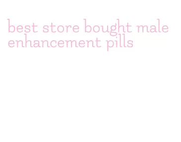 best store bought male enhancement pills