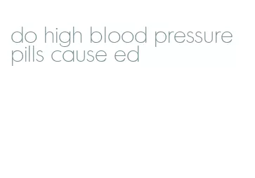 do high blood pressure pills cause ed